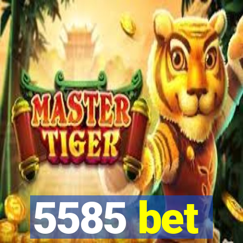 5585 bet